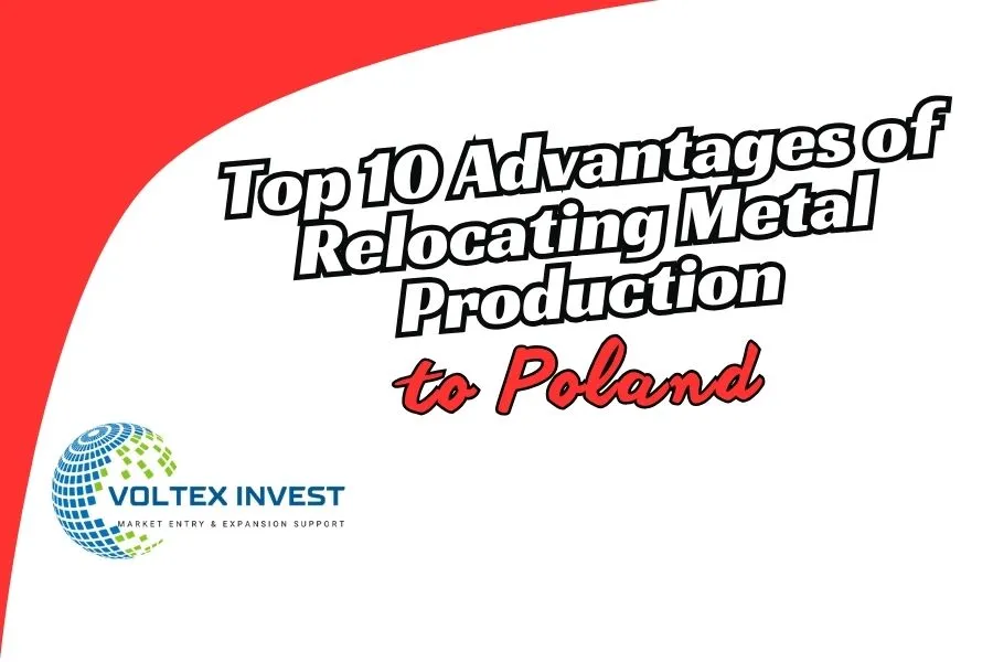 Top 10 Advantages of Relocating Metal Production to Poland: An Expert Insight Voltex Invest