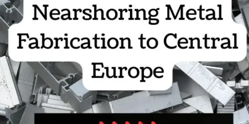 Top 5 Benefits of Nearshoring Metal Fabrication to Central Europe